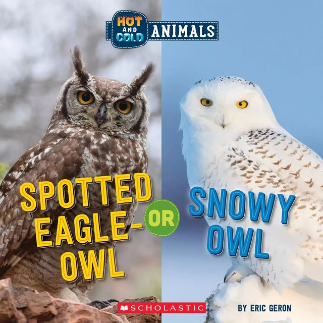 Spotted Eagle-Owl or Snowy Owl (Wild World: Hot and Cold Animals) - Eric Geron - Scholastic Inc.