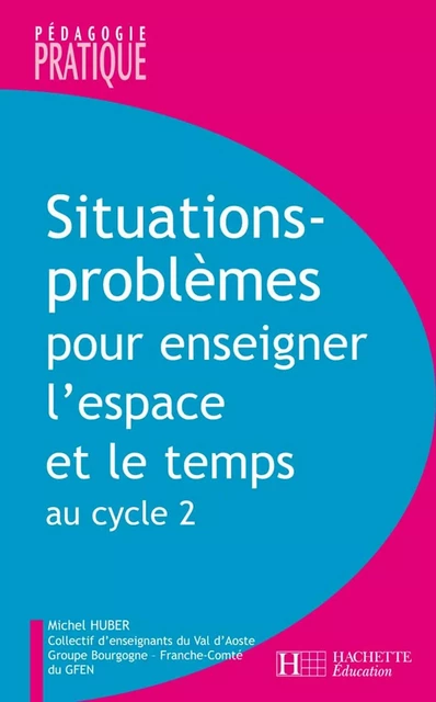 Situations - Problèmes pour enseigner l'espace et le temps au cycle 2 - Michel Huber - Hachette Éducation