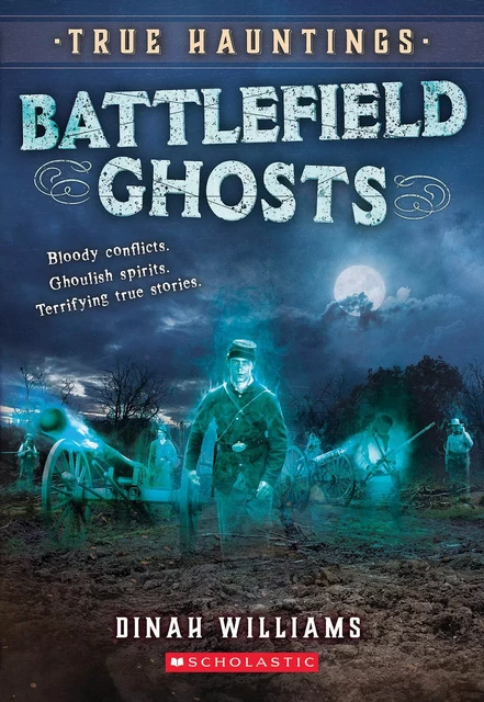 Battlefield Ghosts (True Hauntings #2) - Dinah Williams - Scholastic Inc.