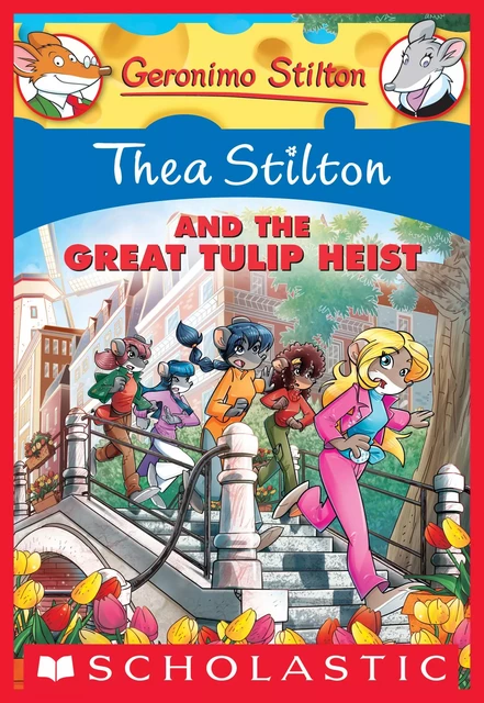 Thea Stilton and the Great Tulip Heist (Thea Stilton #18) - Thea Stilton - Scholastic Inc.