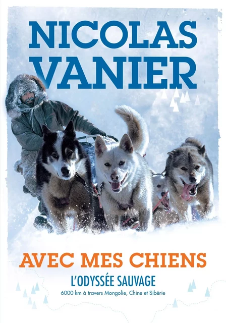 Avec mes chiens - L'Odyssée sauvage - Nicolas Vanier - Hachette Romans