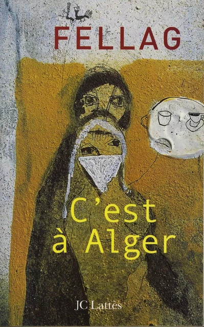 C'est à Alger -  Fellag - JC Lattès