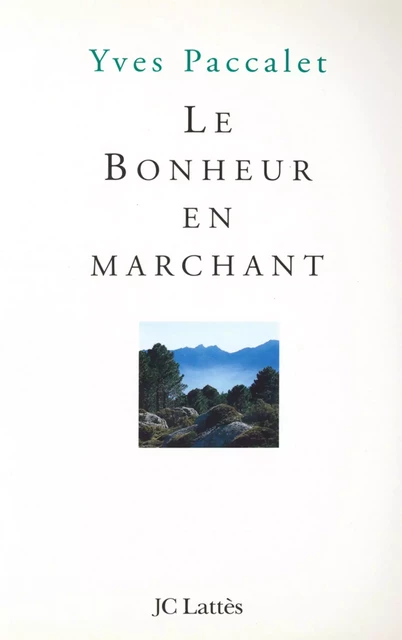 Le bonheur en marchant - Yves Paccalet - JC Lattès