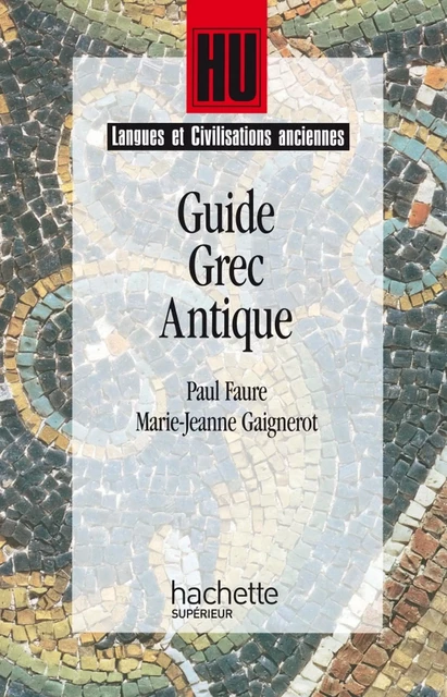 Guide grec antique - Paul Faure, Marie-Jeanne Gaignerot - Hachette Éducation