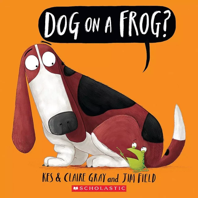 Dog on a Frog? - Kes Gray, Claire Gray - Scholastic Inc.