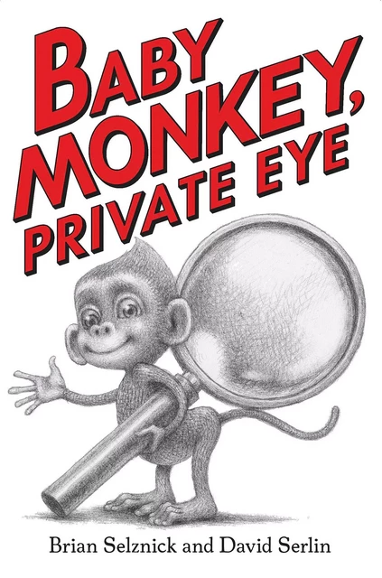 Baby Monkey, Private Eye - Brian Selznick, David Serlin - Scholastic Inc.