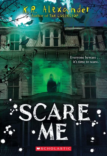 Scare Me - K. R. Alexander - Scholastic Inc.