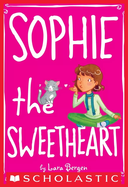 Sophie the Sweetheart (Sophie #7) - Lara Bergen - Scholastic Inc.