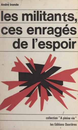 Les militants, ces enragés de l'espoir - André Ironde - FeniXX réédition numérique