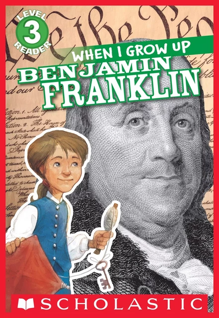 When I Grow Up: Benjamin Franklin (Scholastic Reader, Level 3) - Annmarie Anderson - Scholastic Inc.