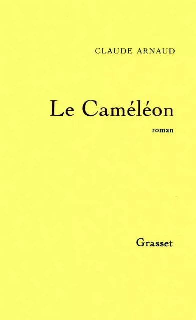 Le caméléon - Claude Arnaud - Grasset