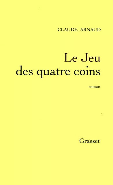 Le jeu des quatre coins - Claude Arnaud - Grasset