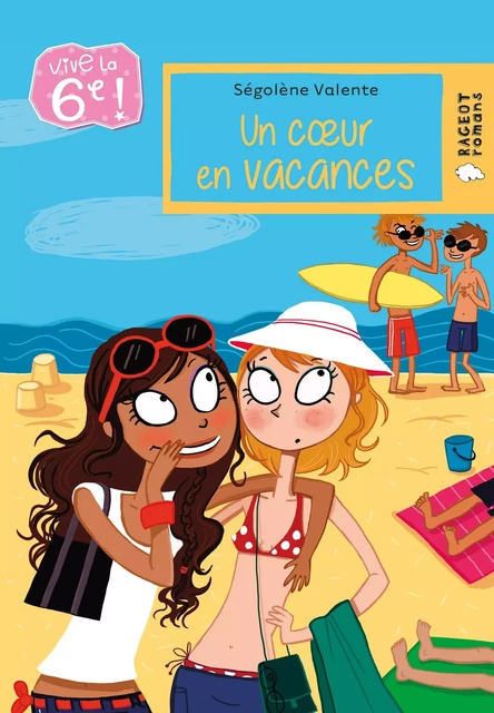 Vive la 6e : Un coeur en vacances - Ségolène Valente - Rageot Editeur