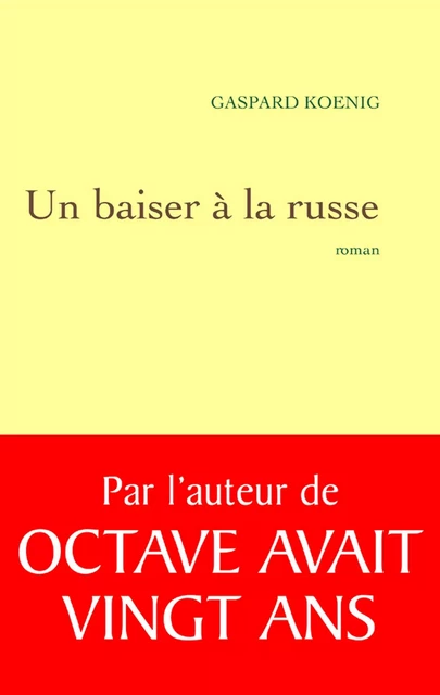 Un baiser à la russe - Gaspard Kœnig - Grasset