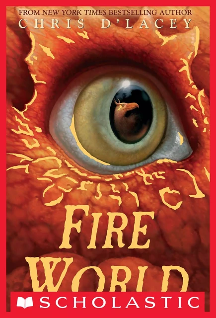 Fire World (The Last Dragon Chronicles #6) - Chris d'Lacey - Scholastic Inc.