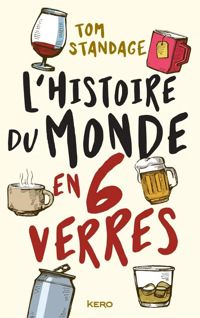 L'histoire du monde en six verres - Tom Standage - Kero