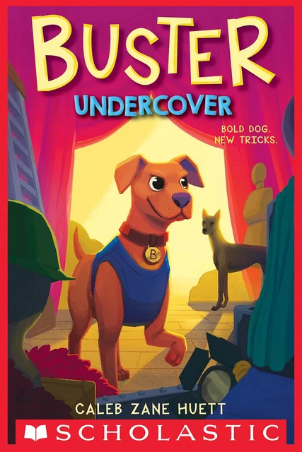 Buster Undercover - Caleb Huett - Scholastic Inc.