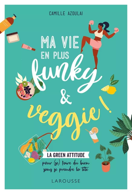 Funky Veggie - Camille AZOULAI - Larousse