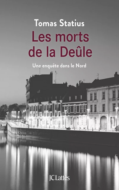 Les morts de la Deûle - Tomas Statius - JC Lattès