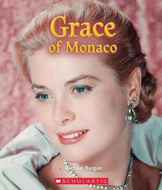 Grace of Monaco (A True Book: Queens and Princesses) - Michael Burgan - Scholastic Inc.