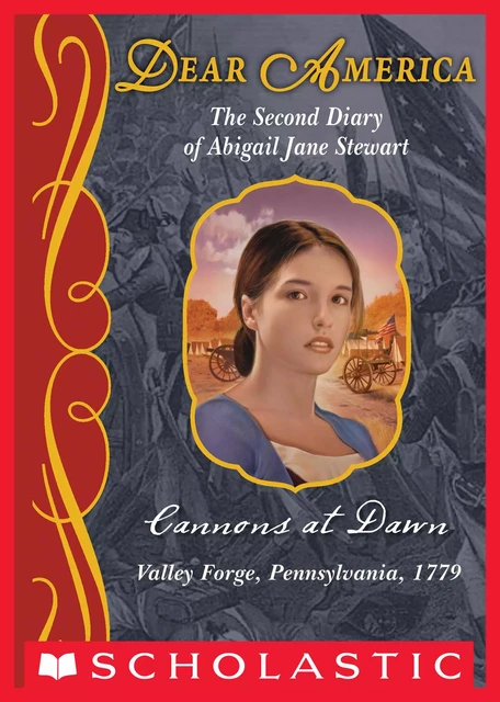 Cannons at Dawn: The Second Diary of Abigail Jane Stewart, Valley Forge, Pennsylvania, 1779 (Dear America) - Kristiana Gregory - Scholastic Inc.