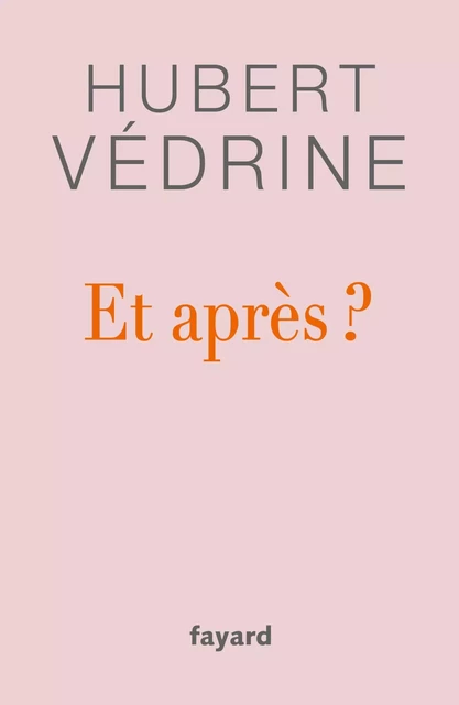 Et après ? - Hubert Védrine - Fayard