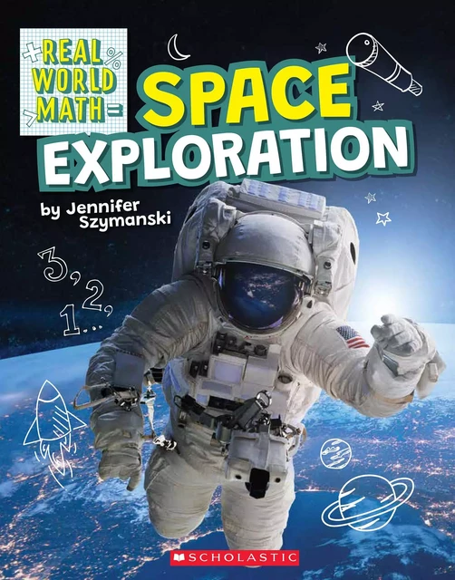 Space Exploration (Real World Math) - Jennifer Szymanski - Scholastic Inc.