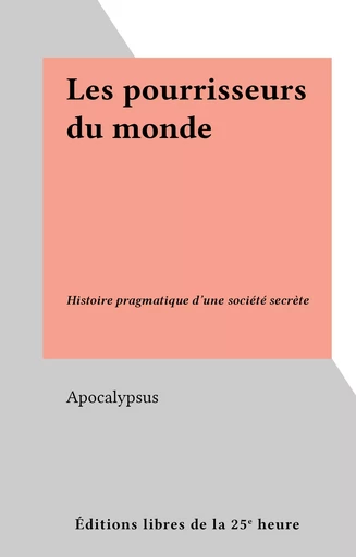 Les pourrisseurs du monde -  Apocalypsus - FeniXX réédition numérique