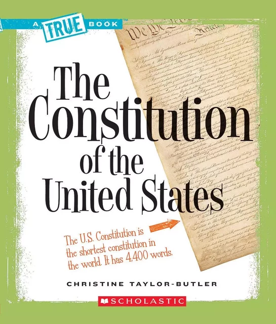 The Constitution of the United States (A True Book: American History) - Christine Taylor-Butler - Scholastic Inc.