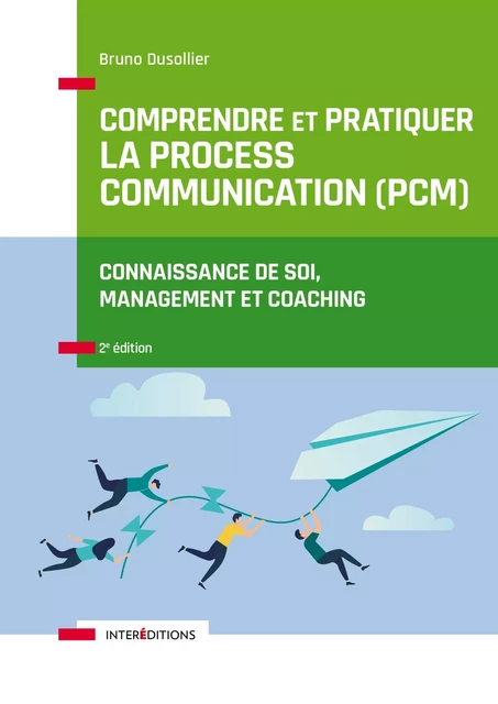 Comprendre et pratiquer la Process Communication (PCM) - Bruno Dusollier - InterEditions