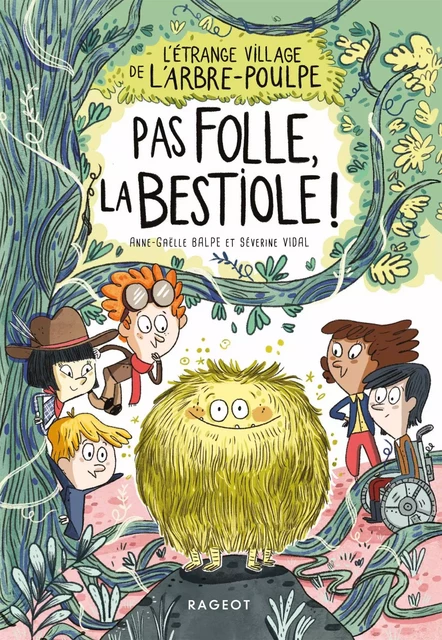 L'étrange village de l'Arbre-Poulpe - Pas folle, la bestiole ! - Séverine Vidal, Anne-Gaëlle Balpe - Rageot Editeur