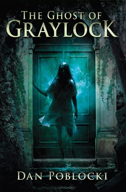 The Ghost of Graylock - Dan Poblocki - Scholastic Inc.