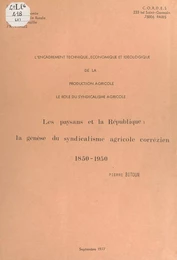 Les paysans et la République : la genèse du syndicalisme agricole corrézien, 1850-1950