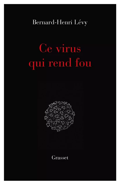 Ce virus qui  rend fou - Bernard-Henri Lévy - Grasset