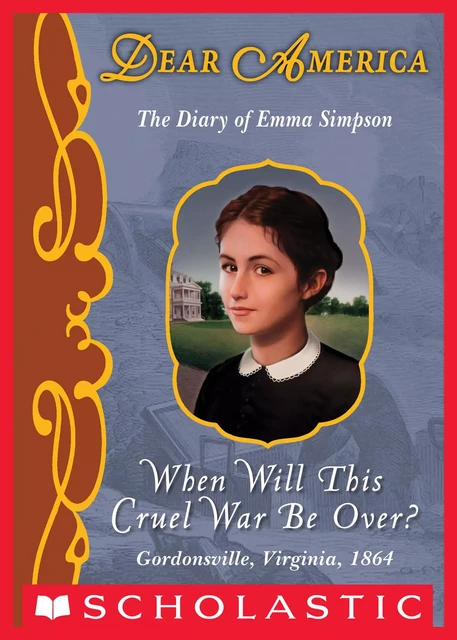 When Will This Cruel War Be Over?: The Diary of Emma Simpson, Gordonsville, Virginia, 1864 (Dear America) - Barry Denenberg - Scholastic Inc.