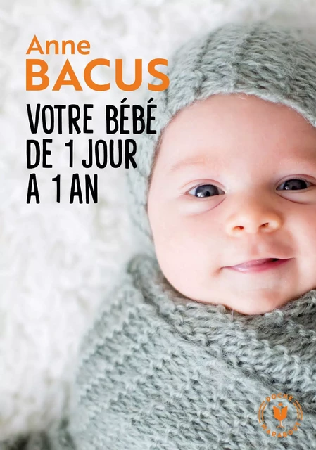 Votre bébé de 1 jour à 1 an - Anne Bacus - Marabout