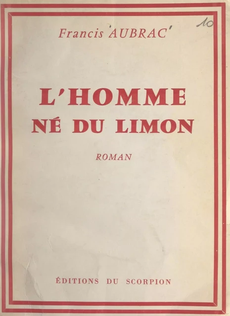 L'homme né du limon - Francis Aubrac - FeniXX réédition numérique