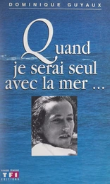 Quand je serai seul avec la mer...