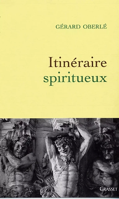 Itinéraire spiritueux - Gérard Oberlé - Grasset