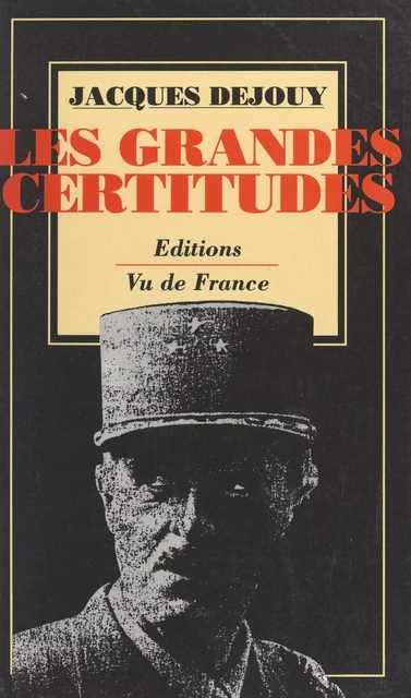 Les grandes certitudes - Jacques Dejouy - FeniXX réédition numérique