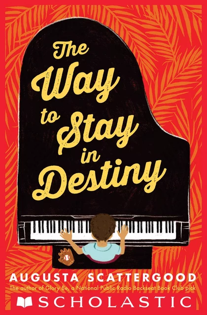 The Way to Stay in Destiny - Augusta Scattergood - Scholastic Inc.