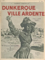 Dunkerque, ville ardente, mai-juin 1940