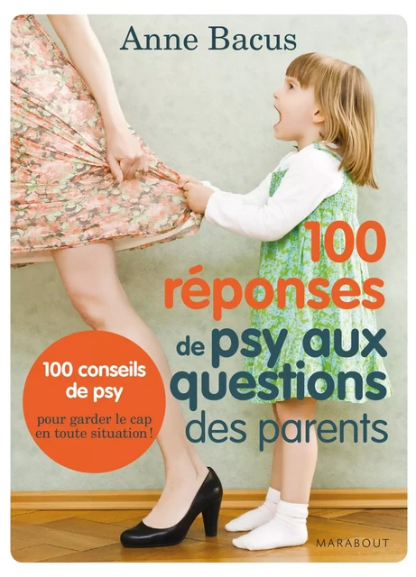 100 réponses de psy aux questions des parents - Anne Bacus - Marabout