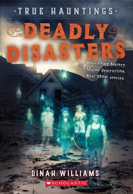 Deadly Disasters (True Hauntings #1) - Dinah Williams - Scholastic Inc.