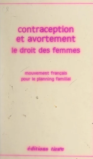 Contraception et avortement : le droit des femmes -  Mouvement français pour le planning familial - FeniXX réédition numérique