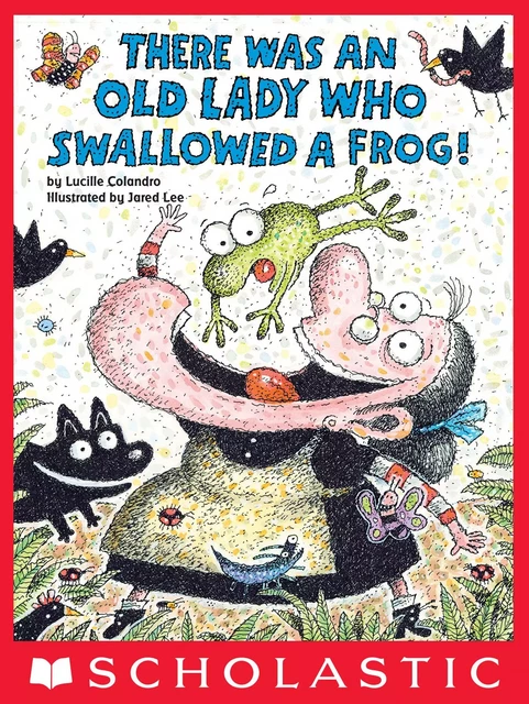 There Was an Old Lady Who Swallowed a Frog! - Jared Lee, Lucille Colandro - Scholastic Inc.