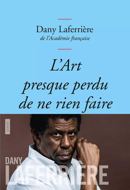 L'art presque perdu de ne rien faire - Dany Laferrière - Grasset