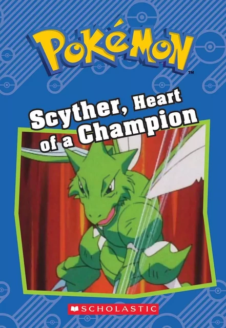 Scyther, Heart of a Champion (Pokémon: Chapter Book) - Sheila Sweeny - Scholastic Inc.