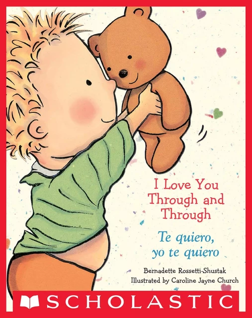 I Love You Through and Through / Te quiero, yo te quiero (Bilingual) - Bernadette Rossetti-Shustak - Scholastic Inc.