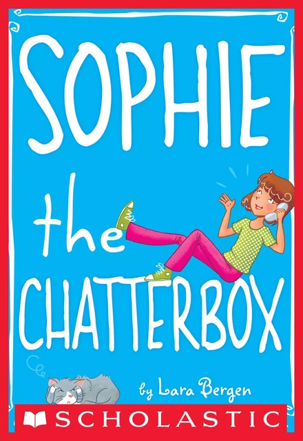 Sophie the Chatterbox (Sophie #3) - Lara Bergen - Scholastic Inc.